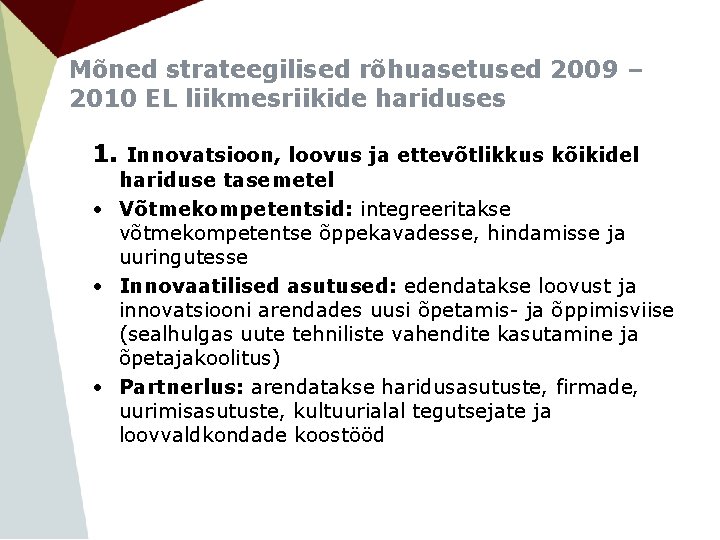 Mõned strateegilised rõhuasetused 2009 – 2010 EL liikmesriikide hariduses 1. Innovatsioon, loovus ja ettevõtlikkus