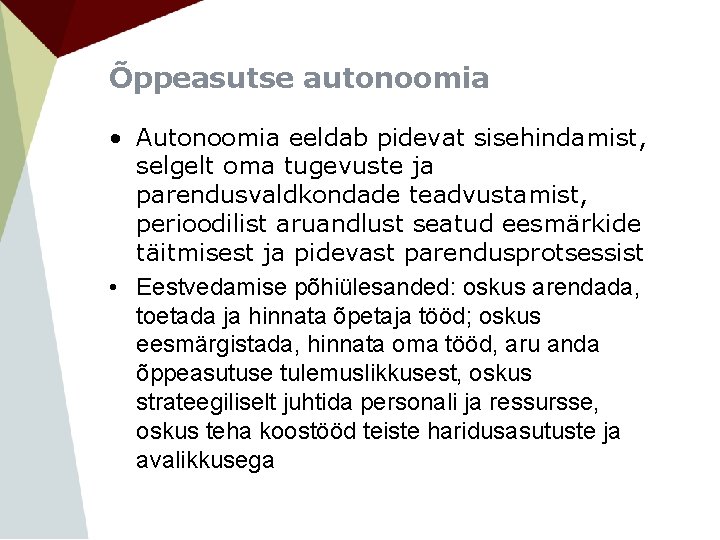 Õppeasutse autonoomia • Autonoomia eeldab pidevat sisehindamist, selgelt oma tugevuste ja parendusvaldkondade teadvustamist, perioodilist