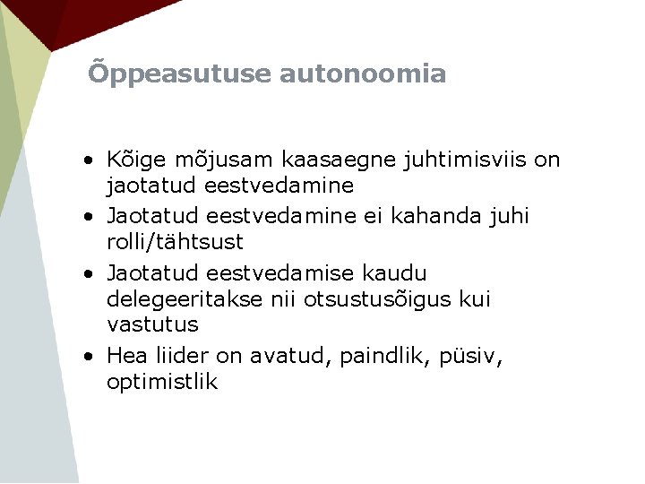 Õppeasutuse autonoomia • Kõige mõjusam kaasaegne juhtimisviis on jaotatud eestvedamine • Jaotatud eestvedamine ei