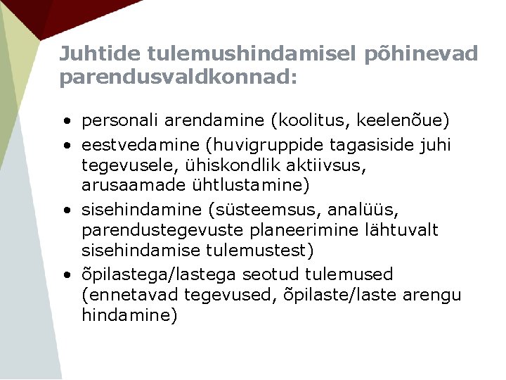 Juhtide tulemushindamisel põhinevad parendusvaldkonnad: • personali arendamine (koolitus, keelenõue) • eestvedamine (huvigruppide tagasiside juhi