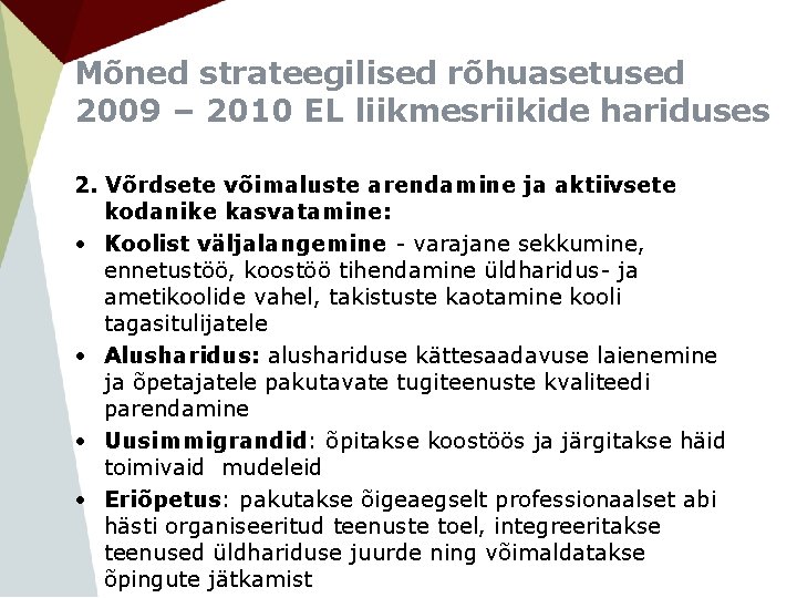 Mõned strateegilised rõhuasetused 2009 – 2010 EL liikmesriikide hariduses 2. Võrdsete võimaluste arendamine ja