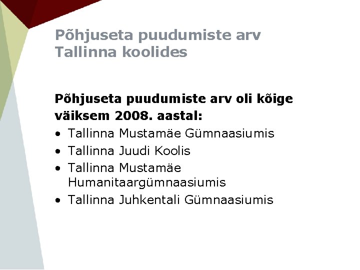 Põhjuseta puudumiste arv Tallinna koolides Põhjuseta puudumiste arv oli kõige väiksem 2008. aastal: •