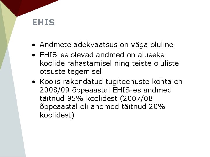 EHIS • Andmete adekvaatsus on väga oluline • EHIS-es olevad andmed on aluseks koolide