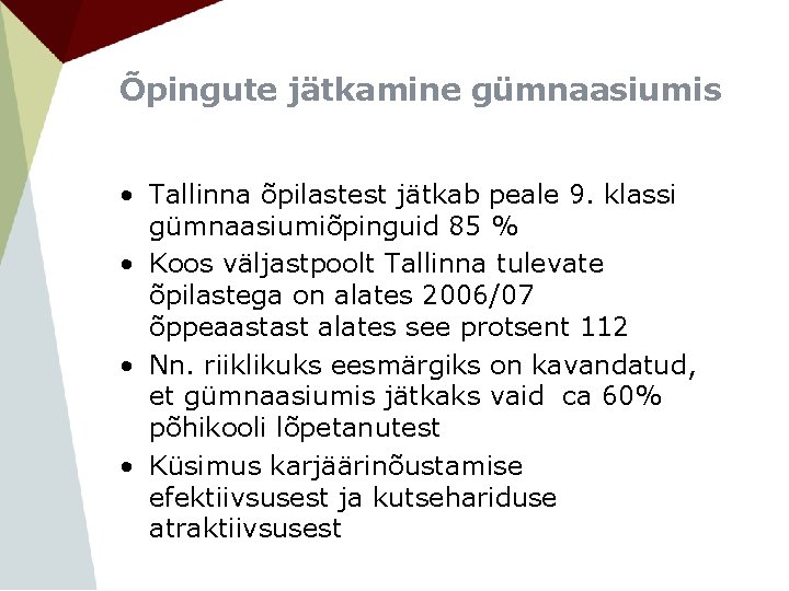 Õpingute jätkamine gümnaasiumis • Tallinna õpilastest jätkab peale 9. klassi gümnaasiumiõpinguid 85 % •