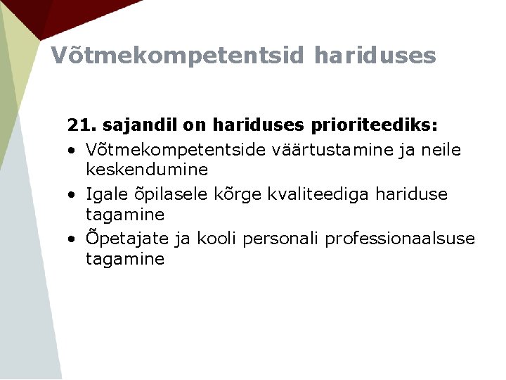 Võtmekompetentsid hariduses 21. sajandil on hariduses prioriteediks: • Võtmekompetentside väärtustamine ja neile keskendumine •