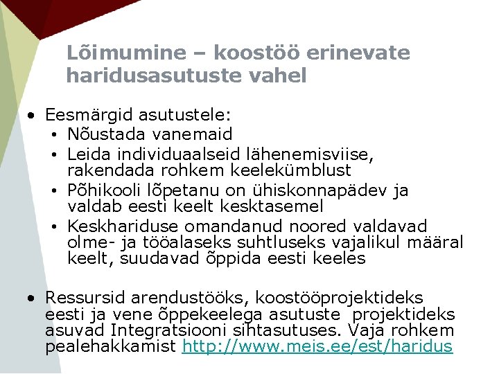 Lõimumine – koostöö erinevate haridusasutuste vahel • Eesmärgid asutustele: • Nõustada vanemaid • Leida