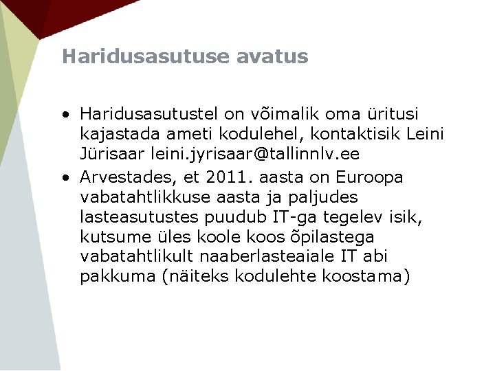 Haridusasutuse avatus • Haridusasutustel on võimalik oma üritusi kajastada ameti kodulehel, kontaktisik Leini Jürisaar