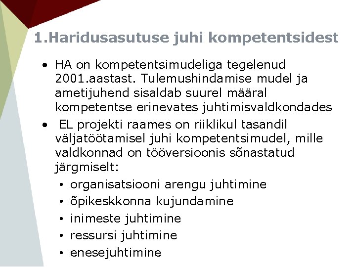 1. Haridusasutuse juhi kompetentsidest • HA on kompetentsimudeliga tegelenud 2001. aastast. Tulemushindamise mudel ja