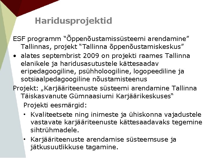 Haridusprojektid ESF programm “Õppenõustamissüsteemi arendamine” Tallinnas, projekt “Tallinna õppenõustamiskeskus” • alates septembrist 2009 on