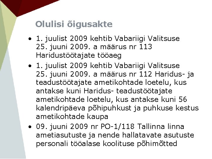 Olulisi õigusakte • 1. juulist 2009 kehtib Vabariigi Valitsuse 25. juuni 2009. a määrus