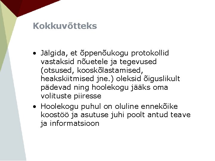 Kokkuvõtteks • Jälgida, et õppenõukogu protokollid vastaksid nõuetele ja tegevused (otsused, kooskõlastamised, heakskiitmised jne.