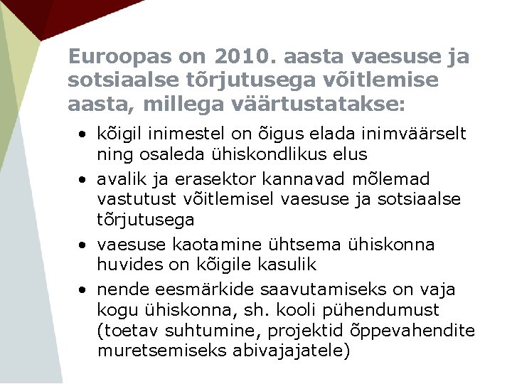 Euroopas on 2010. aasta vaesuse ja sotsiaalse tõrjutusega võitlemise aasta, millega väärtustatakse: • kõigil