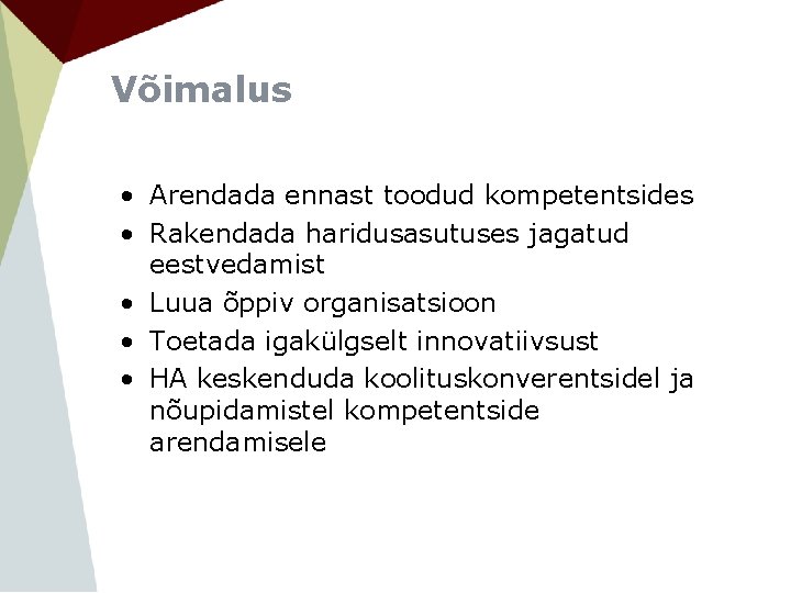 Võimalus • Arendada ennast toodud kompetentsides • Rakendada haridusasutuses jagatud eestvedamist • Luua õppiv