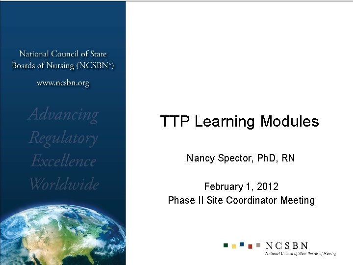 TTP Learning Modules Nancy Spector, Ph. D, RN February 1, 2012 Phase II Site