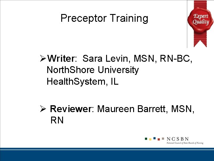Preceptor Training ØWriter: Sara Levin, MSN, RN-BC, North. Shore University Health. System, IL Ø