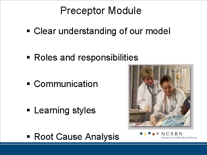 Preceptor Module § Clear understanding of our model § Roles and responsibilities § Communication