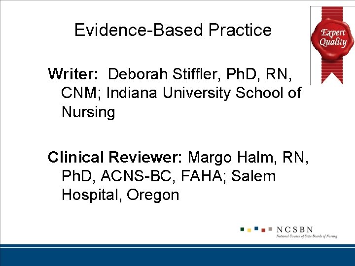 Evidence-Based Practice Writer: Deborah Stiffler, Ph. D, RN, CNM; Indiana University School of Nursing