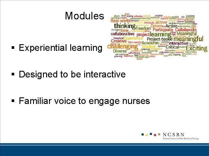 Modules § Experiential learning § Designed to be interactive § Familiar voice to engage