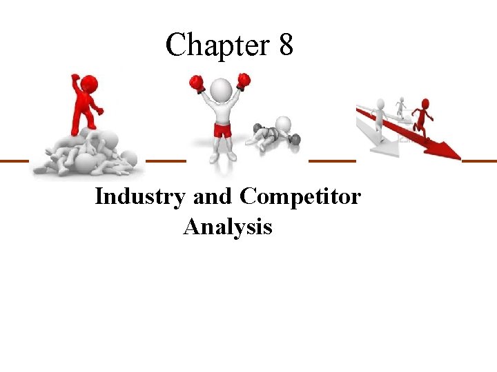 Chapter 8 Industry and Competitor Analysis 