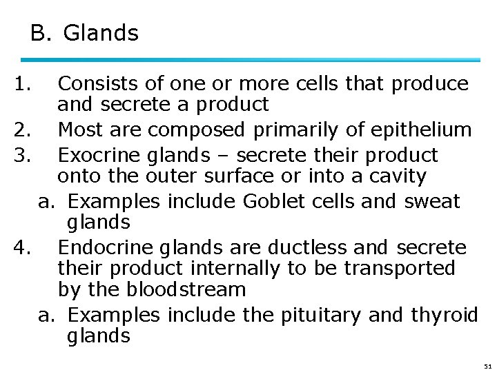 B. Glands 1. Consists of one or more cells that produce and secrete a