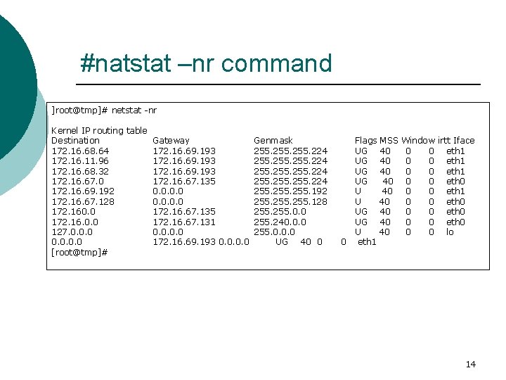 #natstat –nr command ]root@tmp]# netstat -nr Kernel IP routing table Destination Gateway 172. 16.