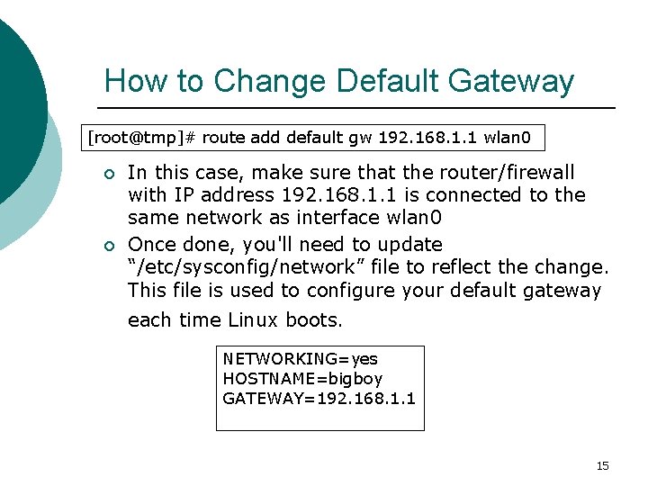 How to Change Default Gateway [root@tmp]# route add default gw 192. 168. 1. 1