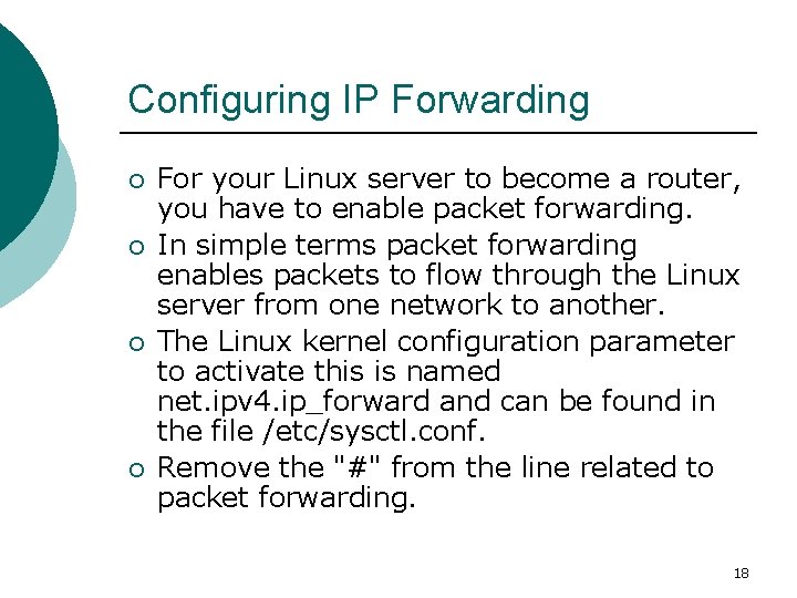 Configuring IP Forwarding ¡ ¡ For your Linux server to become a router, you