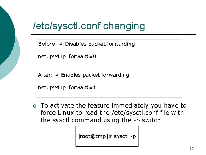 /etc/sysctl. conf changing Before: # Disables packet forwarding net. ipv 4. ip_forward=0 After: #