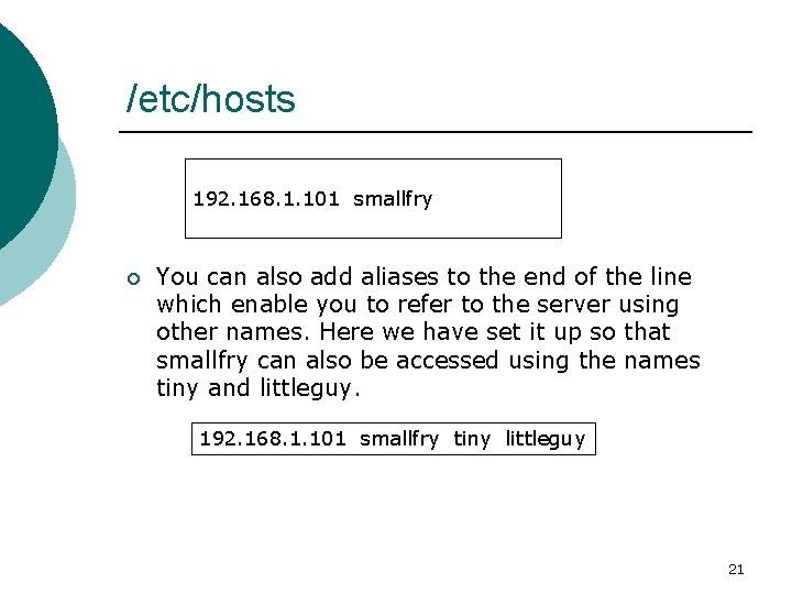 /etc/hosts 192. 168. 1. 101 smallfry ¡ You can also add aliases to the