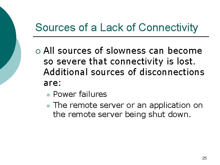 Sources of a Lack of Connectivity ¡ All sources of slowness can become so