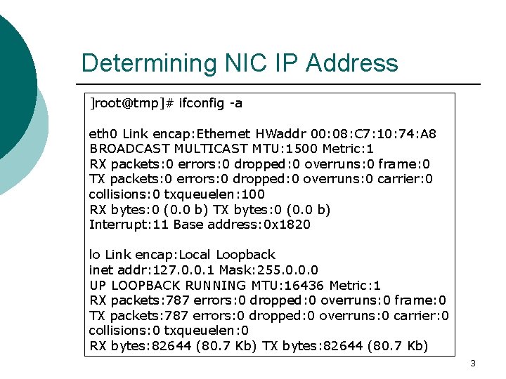 Determining NIC IP Address ]root@tmp]# ifconfig -a eth 0 Link encap: Ethernet HWaddr 00: