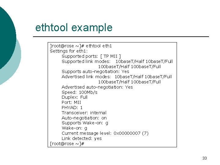 ethtool example ]root@rose ~]# ethtool eth 1 Settings for eth 1: Supported ports: [