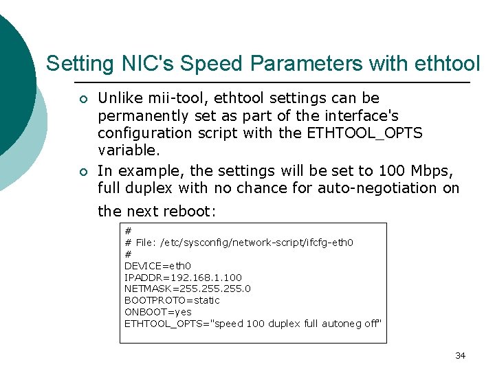 Setting NIC's Speed Parameters with ethtool ¡ ¡ Unlike mii-tool, ethtool settings can be