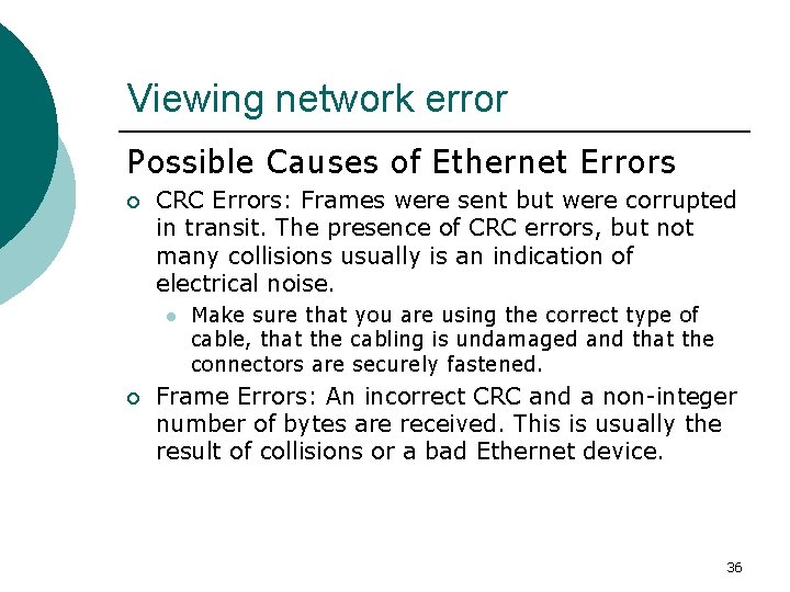 Viewing network error Possible Causes of Ethernet Errors ¡ CRC Errors: Frames were sent