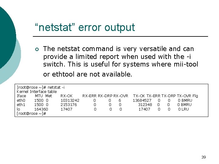 “netstat” error output ¡ The netstat command is very versatile and can provide a