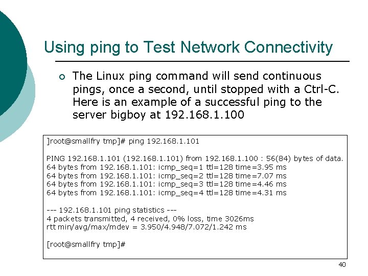 Using ping to Test Network Connectivity ¡ The Linux ping command will send continuous