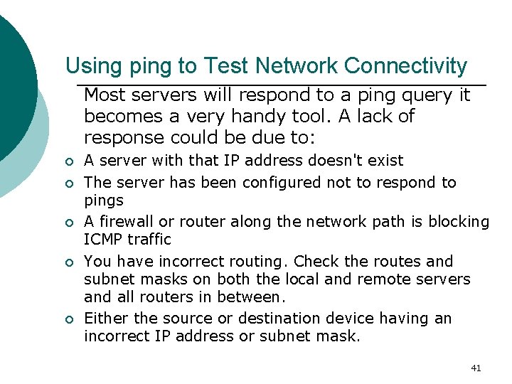 Using ping to Test Network Connectivity Most servers will respond to a ping query