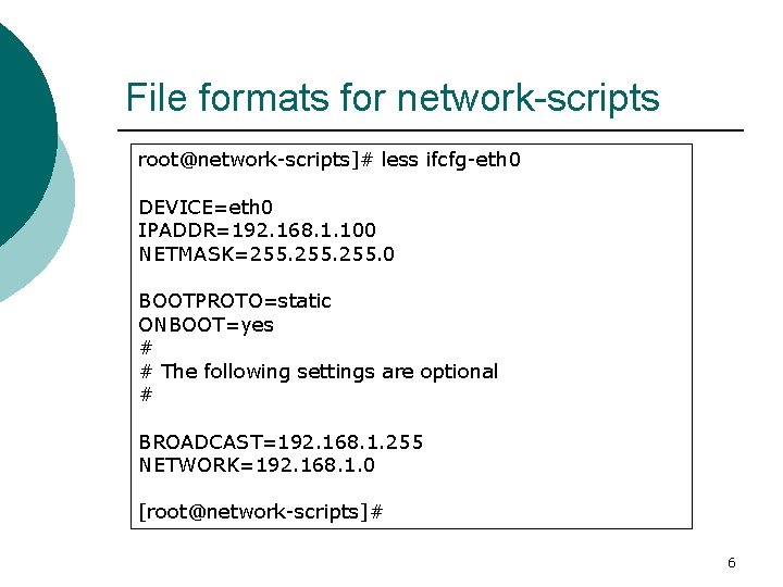 File formats for network-scripts root@network-scripts]# less ifcfg-eth 0 DEVICE=eth 0 IPADDR=192. 168. 1. 100