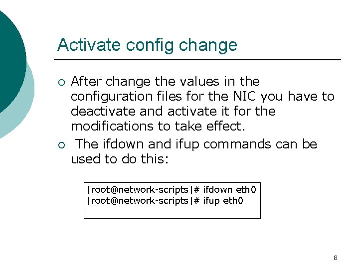 Activate config change ¡ ¡ After change the values in the configuration files for