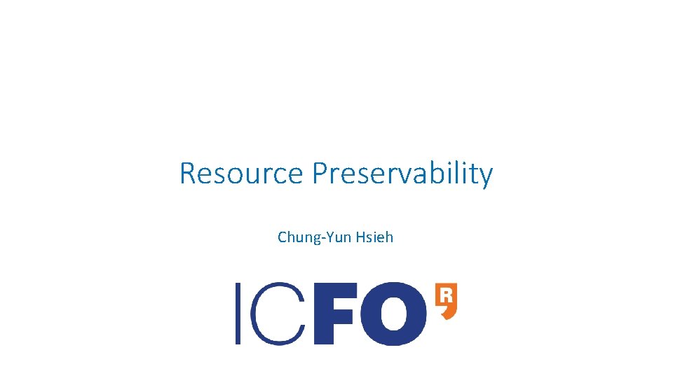 Resource Preservability Chung-Yun Hsieh 