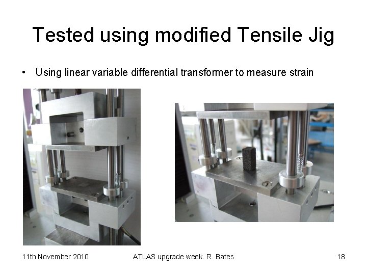 Tested using modified Tensile Jig • Using linear variable differential transformer to measure strain