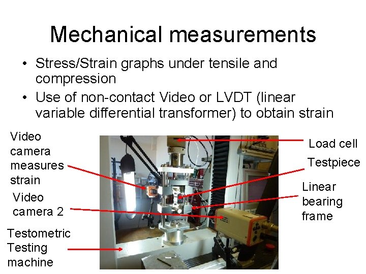 Mechanical measurements • Stress/Strain graphs under tensile and compression • Use of non-contact Video