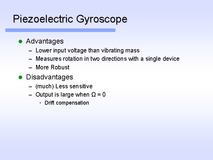 Piezoelectric Gyroscope l Advantages – Lower input voltage than vibrating mass – Measures rotation