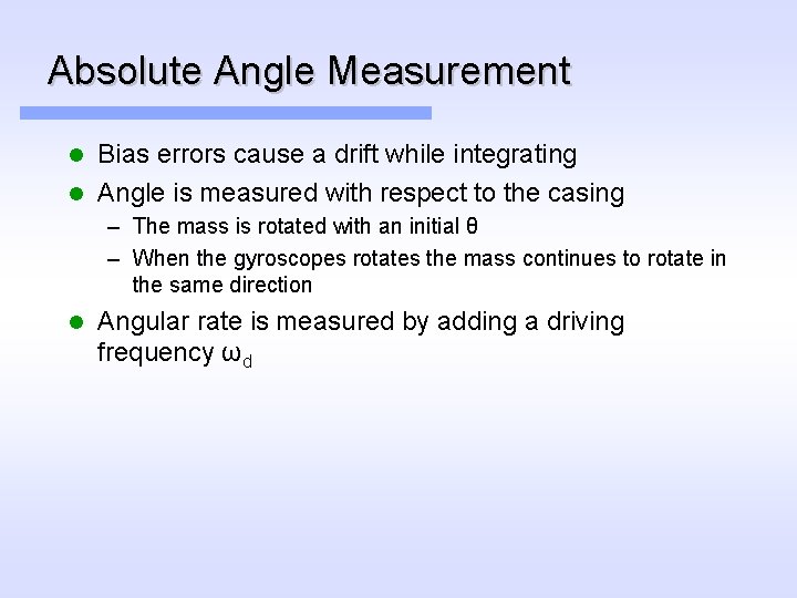 Absolute Angle Measurement Bias errors cause a drift while integrating l Angle is measured