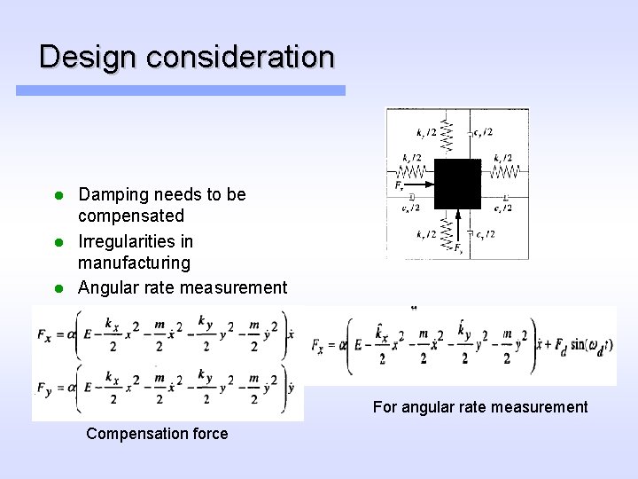 Design consideration Damping needs to be compensated l Irregularities in manufacturing l Angular rate