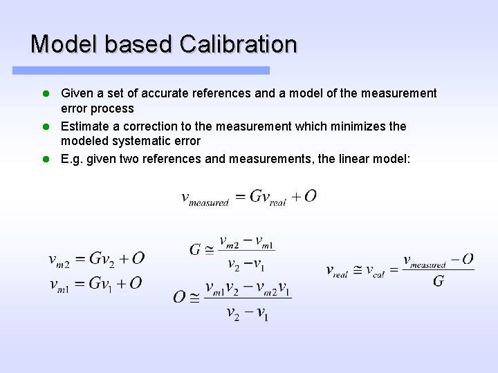 Model based Calibration Given a set of accurate references and a model of the