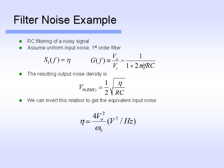 Filter Noise Example l RC filtering of a noisy signal Assume uniform input noise,