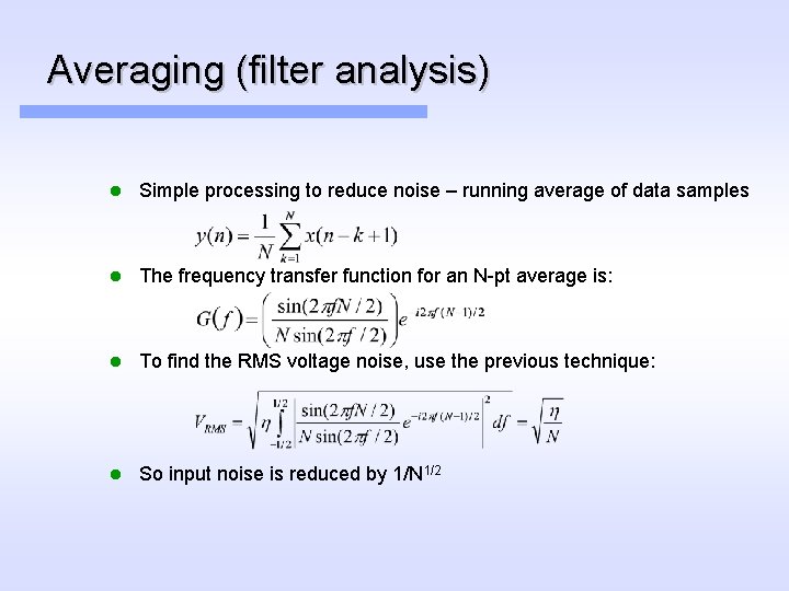 Averaging (filter analysis) l Simple processing to reduce noise – running average of data