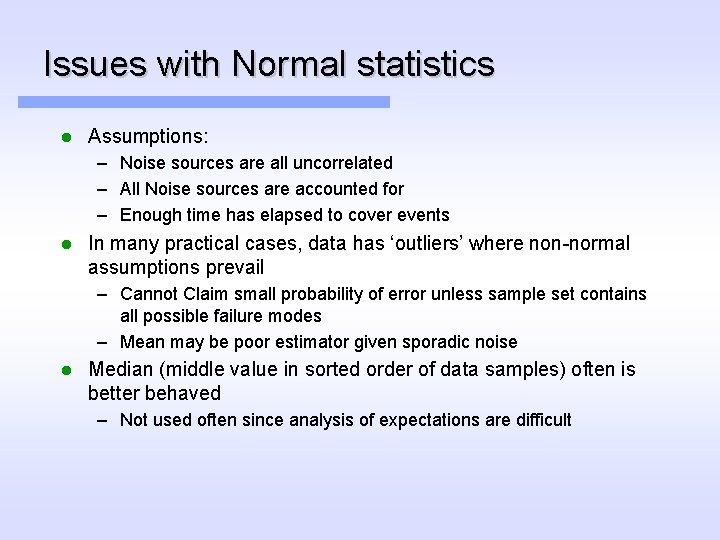 Issues with Normal statistics l Assumptions: – Noise sources are all uncorrelated – All