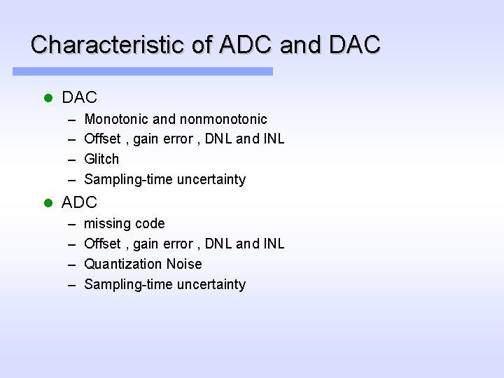 Characteristic of ADC and DAC l DAC – – l Monotonic and nonmonotonic Offset